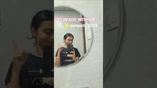 GET READY WITH ME: Ganpati 2024️ #shorts #ashortday #getreadywithme #grwm #ganpatibappamorya