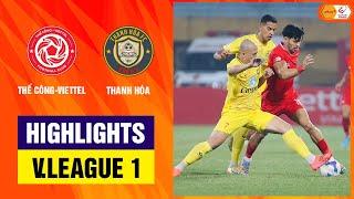 Highlights: Thể Công Viettel - Thanh Hóa | Nghẹt thở đến phút cuối, quả cảm giữ ngôi đầu