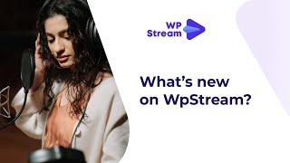 What's NEW on WpStream!