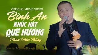 Bình An Khúc Hát Quê Hương - Phan Phúc Thắng | Official Music Video