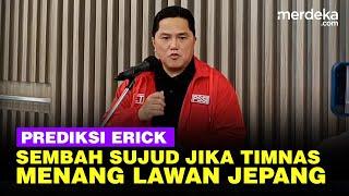 Prediksi Lawan Jepang, Erick Thohir Jika Menang 2-1 Atau 1-0 Akan Sembah Sujud