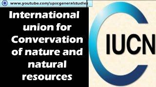 IUCN: International union for Conservation of nature and natural resources: Environment