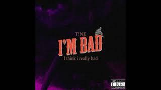 T!NE - I'm bad