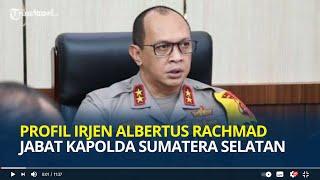 Profil Irjen Albertus Rachmad Wibowo Kapolda Sumsel yang Baru, Pernah Bertugas di Densus 88