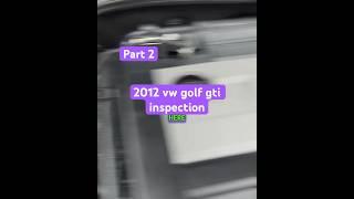 2012 vw golf gti inspection part 2