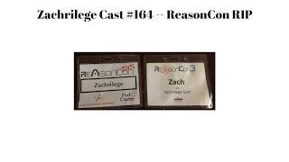 Zachrilege Cast #164 -- ReasonCon RIP