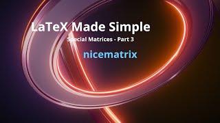 Special Matrix: Part3:  nicematrix : LaTeX Made Simple