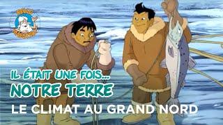 Il était une fois… notre Terre - Le climat au grand nord ️