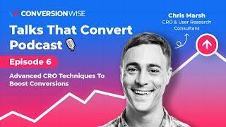 Advanced CRO Techniques To Boost Conversions | Talks That Convert Ep. 6