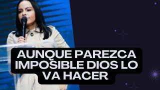 AUNQUE PAREZCA IMPOSIBLE DIOS LO VA HACER - pastora Yesenia Then