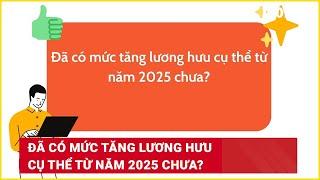 Đã có mức tăng lương hưu cụ thể từ năm 2025 chưa? | Báo Lao Động