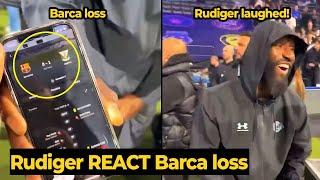 Rüdiger trolling Barcelona’s FT score who loss against Leganes last night | Real Madrid News