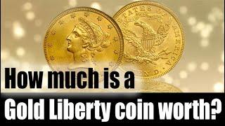 How much is a Gold Liberty Coin worth?