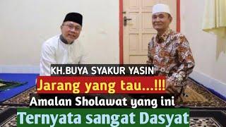 Jarang ada yang tau,kedasyatan amalan Sholawat Nabi yang ini.., KH.BUYA SYAKUR YASIN