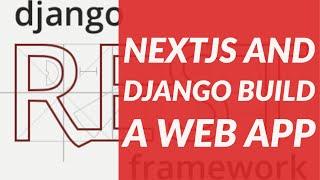 Build a full stack web application. Next.JS and Django Project.