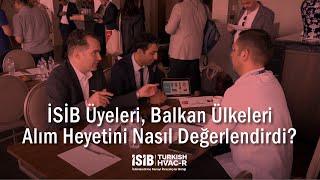 İSİB Üyeleri, Balkan Ülkeleri Alım Heyetini Nasıl Değerlendirdi?