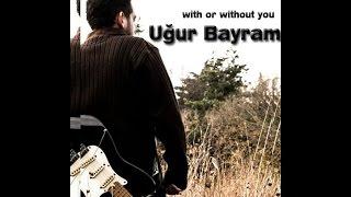 Uğur Bayram - With or Without You (U2)