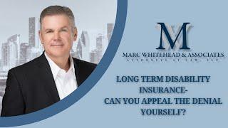 Long Term Disability Insurance- Can you Appeal the denial yourself?