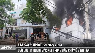 Giải cứu 11 người thoát nạn khỏi đám cháy ở TP.HCM | Bản tin 113 online cập nhật ngày 22/7 | ANTV