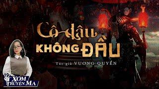 Truyện Ma : CÔ DÂU KHÔNG ĐẦU | XÓM TRUYỆN MA | MC Trần Thy
