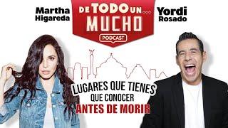 E11. Lugares que tienes que conocer antes de morir | De Todo un Mucho Martha Higareda y Yordi Rosado