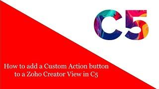 How to add a Custom Action button to a Zoho Creator View in C5