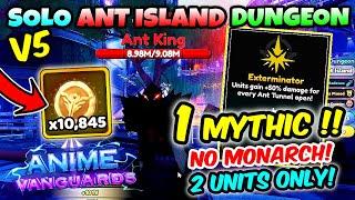 1 MYTHIC ONLY! INSANE Solo Dungeon Ant Island Raid (2 Units / No Monarch) in Anime Vanguards V5