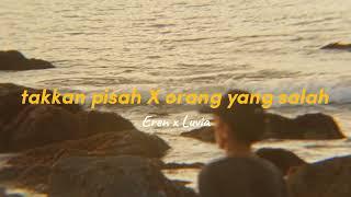 Eren Ft Luvia Band - Takkan Pisah X Orang Yang Salah