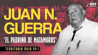 T1:E1 'Don JUAN N. GUERRA': De CONTRABANDISTA a FUNDADOR de una célula DELICTIVA