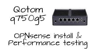 Qotom Q750G5 - Hardware Overview, OPNSense Install, and Performance Testing