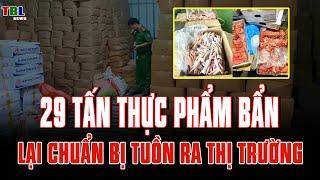 Lại thêm 29 tấn thực phẩm bẩn không rõ nguồn gốc tuồn ra thị trường| TBL News