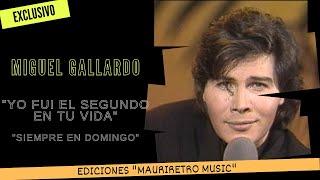 YO FUI EL SEGUNDO EN TU VIDA - MIGUEL GALLARDO, ESPECIAL SIEMPRE EN DOMINGO