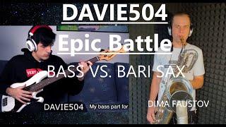 DAVIE504 EPIC BATTLE (BASS vs. BARI SAX)