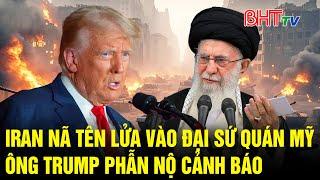 [Trực tiếp] Điểm nóng Quốc tế: Iran nã tên lửa vào đại sứ quán Mỹ, ông Trump phẫn nộ cảnh báo