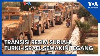 Transisi Rezim Suriah, Turki-Israel Semakin Tegang