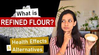 What is REFINED FLOUR/ MAIDA? | How is it made? | HEALTH EFFECTS + BETTER ALTERNATIVES