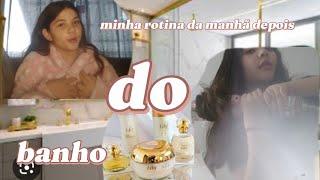 minha rotina da manhã depois do banho .