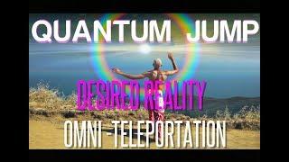 Quantum Jump - Desired Reality - OmniTeleportation -Subliminal Affirmations