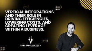Vertical integrations and their role in driving efficiencies, lowering costs, and creating leverage!