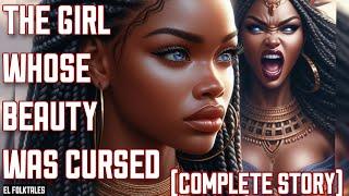 THE GIRL WHOSE BEAUTY WAS CURSED (COMPLETE STORY) #folktales #africanfolktales  #folklore