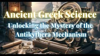 Unlocking the Mystery of the Antikythera Mechanism | Ancient Greek Science