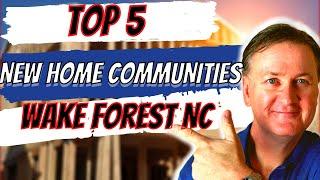 Wake Forest NC's 5 Most Desired New Home Communities You Need to Know