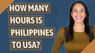 How many hours is Philippines to USA?