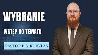 "Wybranie - wstęp do tematu" Pastor Bartłomiej Szymon Kurylas