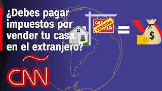 ¿Debo pagar impuestos en EE.UU. por vender una propiedad en el extranjero?