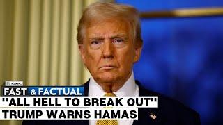 Fast And Factual LIVE: Trump Says It Won't Be "Pleasant" If Hamas Doesn't Release Hostages by Jan 20