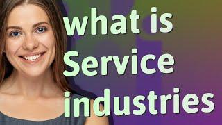 Service industries | meaning of Service industries