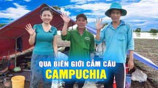  Qua Campuchia Cắm Câu Cùng Kênh GIÓ LÀNG QUÊ | Cẩm Hằng