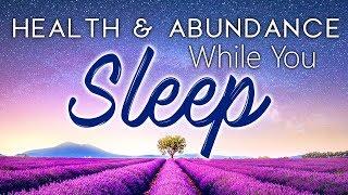 Manifest HEALTH & ABUNDANCE While You Sleep. Sleep Meditation Hypnosis for Deep Sleep Manifesting.