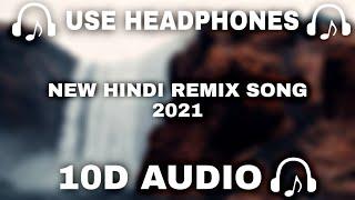 [10D AUDIO] 10D Remix Songs || NEW HINDI REMIX SONG || 2021 || 10d Music   - 10D SOUNDS